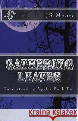 Gathering Leaves: Understanding Apples Book Two Bethany Ruth Moore Dr Bernard Bull Michael J. Burns 9781466426429 Createspace - książka