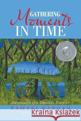 Gathering Moments in Time: Adventures of a Timeless Traveler Ramani Rangan Jenny Rangan 9781796034783 Xlibris Us - książka