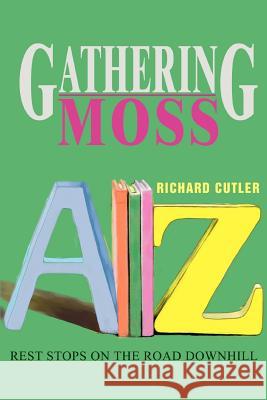 Gathering Moss: Rest Stops on the Road Downhill Cutler, Richard 9780595283910 iUniverse - książka