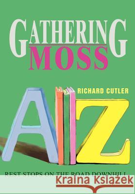 Gathering Moss: Rest Stops on the Road Downhill Cutler, Richard 9780595657810 iUniverse - książka