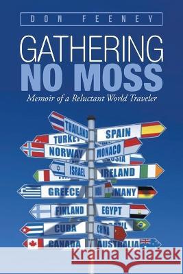 Gathering No Moss: Memoir of a Reluctant World Traveler Don Feeney 9781959365365 Blueprint Press Internationale - książka