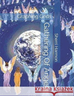 Gathering Of Angels: Graphing Grids Sherri Lynne Harmon 9781711351711 Independently Published - książka