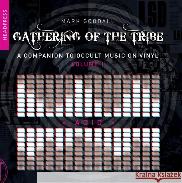 Gathering of the Tribe: Acid: A Companion to Occult Music On Vinyl Vol 1 Mark Goodall 9781915316035 Headpress - książka