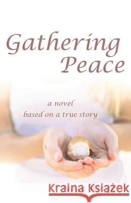 Gathering Peace: A Novel Based on a True Story Peggy Warren 9781951147129 Rustik Haws LLC - książka