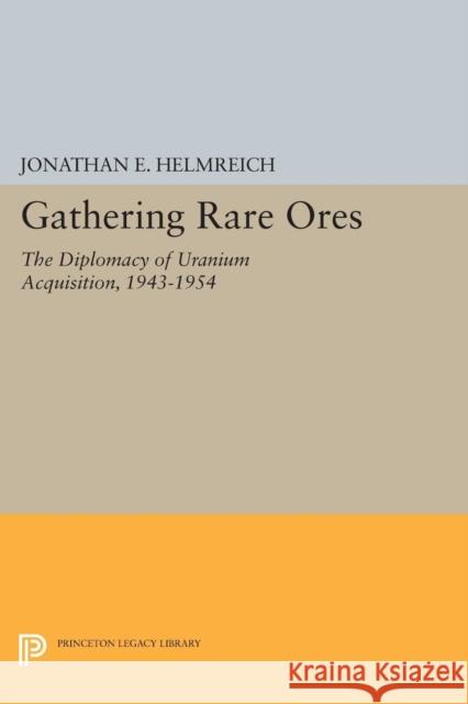 Gathering Rare Ores: The Diplomacy of Uranium Acquisition, 1943-1954 Helmrich, Je 9780691610399 John Wiley & Sons - książka
