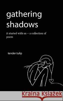 gathering shadows: it started with us - A Poem Tender Tulip   9781961902077 Litbooks - książka