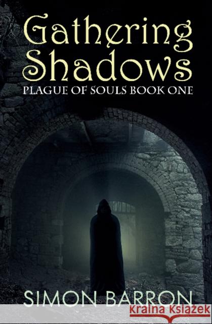 Gathering Shadows: Plague of Souls: Book One Simon Barron 9781849822824 M P Publishing Limited - książka