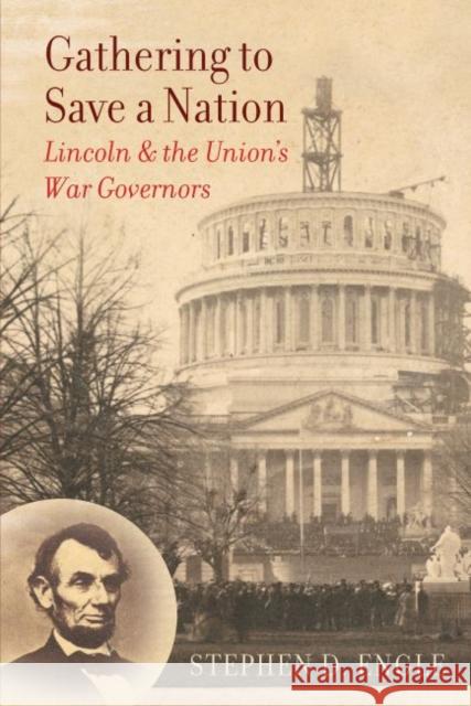 Gathering to Save a Nation: Lincoln and the Union's War Governors Stephen D. Engle 9781469659060 University of North Carolina Press - książka