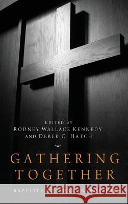 Gathering Together Rodney Wallace Kennedy, Derek C Hatch 9781498262026 Pickwick Publications - książka