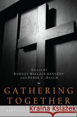 Gathering Together: Baptists at Work in Worship Kennedy, Rodney Wallace 9781610977586 Pickwick Publications - książka