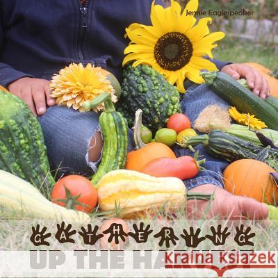 Gathering Up The Harvest Eaglespeaker, Jennie 9781791330934 Independently Published - książka