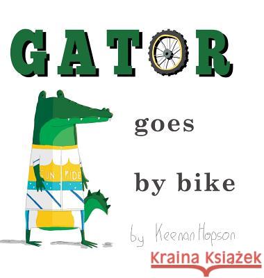Gator Goes By Bike Hopson, Keenan 9780995151703 Keenan Hopson - książka