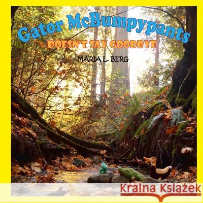 Gator McBumpypants Doesn't Say Goodbye Maria L. Berg 9781540506733 Createspace Independent Publishing Platform - książka