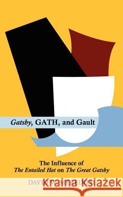 Gatsby, Gath, and Gault: The Influence of the Entailed Hat on the Great Gatsby Meredith, David W. 9781425992781 Authorhouse - książka