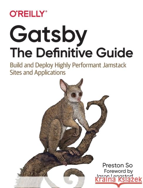 Gatsby: The Definitive Guide: Build and Deploy Highly Performant Jamstack Sites and Applications Preston So 9781492087519 O'Reilly Media - książka