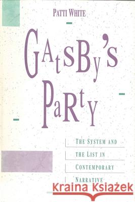 Gatsby's Party: The System and the List in Contemporary Narrative Patti White 9781557530202 Purdue University Press - książka