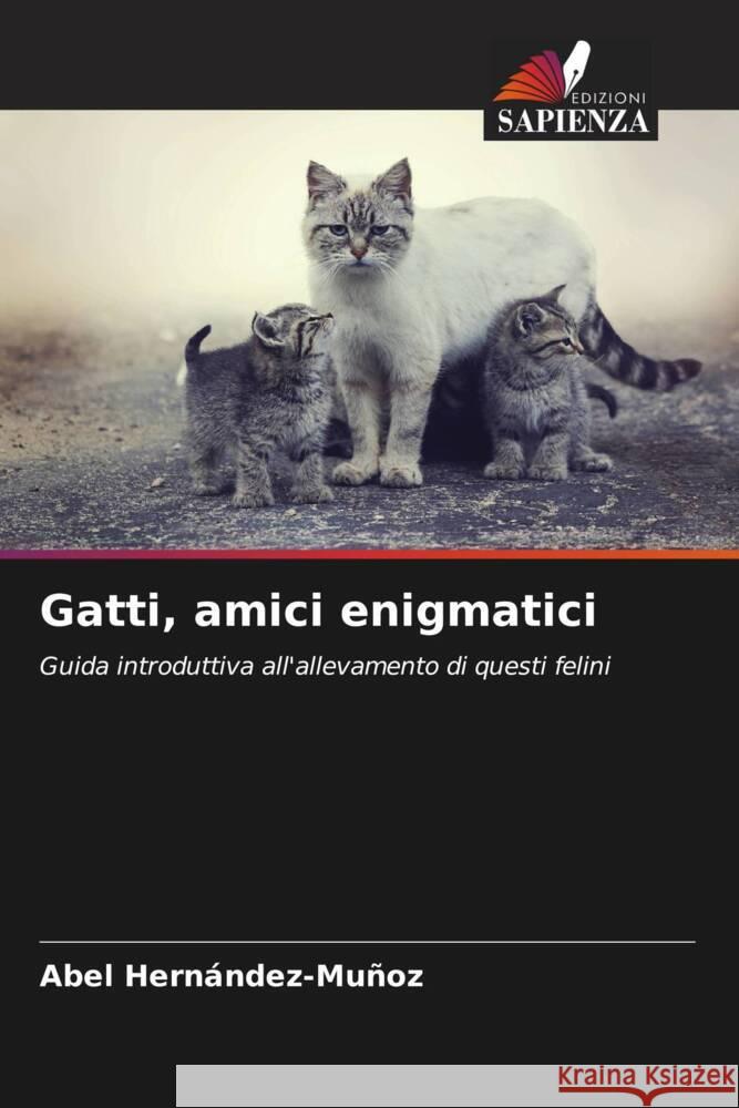 Gatti, amici enigmatici Abel Hern?ndez-Mu?oz 9786208152420 Edizioni Sapienza - książka