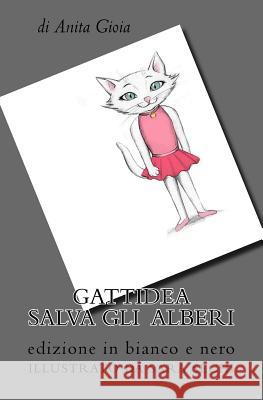 Gattidea salva gli alberi: edizione in bianco e nero Anita Gioia, Sara Sechi 9781986208215 Createspace Independent Publishing Platform - książka