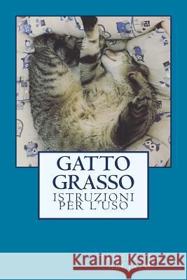 Gatto Grasso: istruzioni per l'uso Alciato, Benedetta 9781542927741 Createspace Independent Publishing Platform - książka