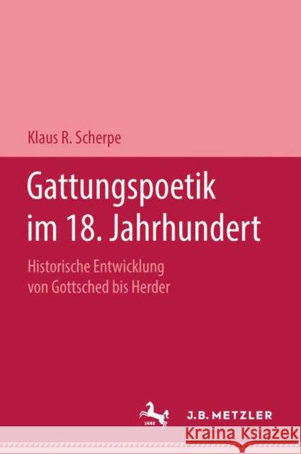 Gattungspoetik Im 18. Jahrhundert: Historische Entwicklung Von Gottsched Bis Herder Scherpe, Klaus R. 9783476999443 J.B. Metzler - książka