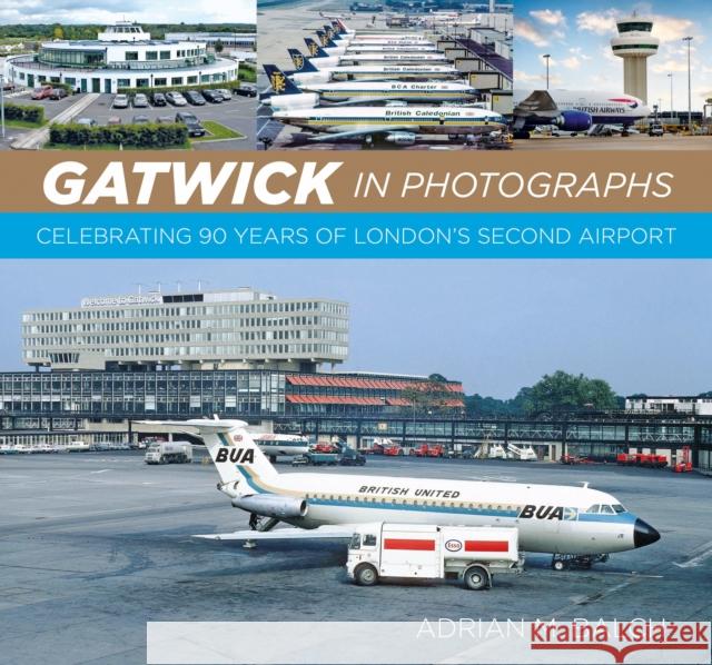 Gatwick in Photographs Adrian Balch 9781837051168 The History Press Ltd - książka