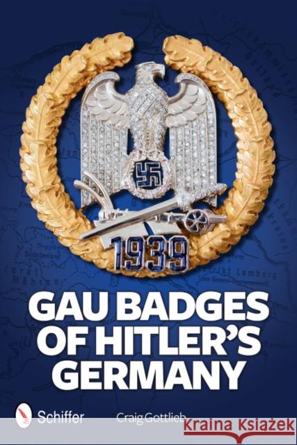 Gau Badges of Hitler's Germany Craig Gottlieb 9780764342561 GAZELLE BOOK SERVICES - książka