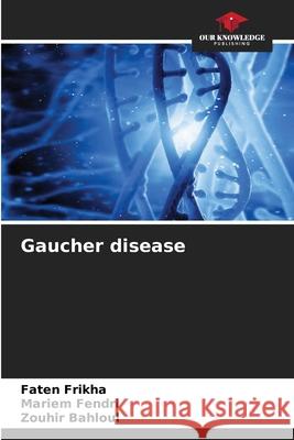 Gaucher disease Frikha, Faten, Fendri, Mariem, Bahloul, Zouhir 9786208814595 Our Knowledge Publishing - książka