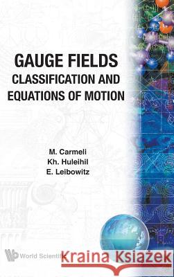 Gauge Fields: Classification and Equations of Motion M. Carmeli Moshe Carmeli K. H. Huleihil 9789971507459 World Scientific Publishing Company - książka