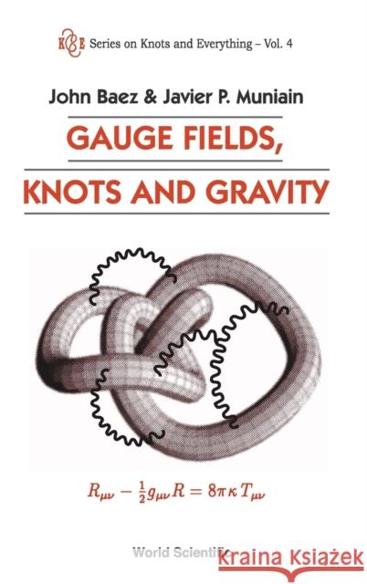 Gauge Fields, Knots and Gravity Baez, John C. 9789810217297 World Scientific Publishing Company - książka