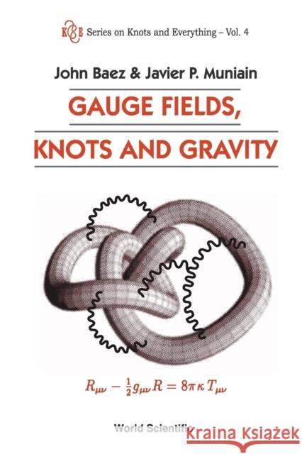 Gauge Fields, Knots and Gravity Baez, John C. 9789810220341 World Scientific Publishing Company - książka