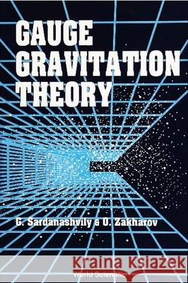 Gauge Gravitation Theory G. A. Sardanashvili Gennadi A. Sardanashvily O. Zakharov 9789810207991 World Scientific Publishing Company - książka