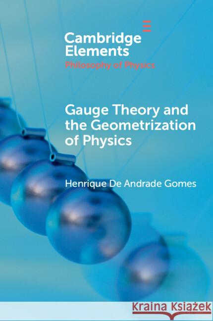 Gauge Theory and the Geometrisation of Physics Henrique De Andrade (University of Oxford) Gomes 9781009014083 Cambridge University Press - książka