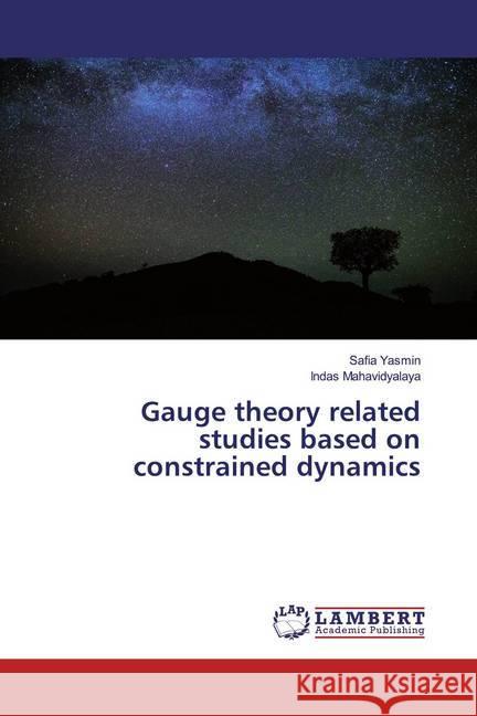 Gauge theory related studies based on constrained dynamics Yasmin, Safia; Mahavidyalaya, Indas 9786202512916 LAP Lambert Academic Publishing - książka