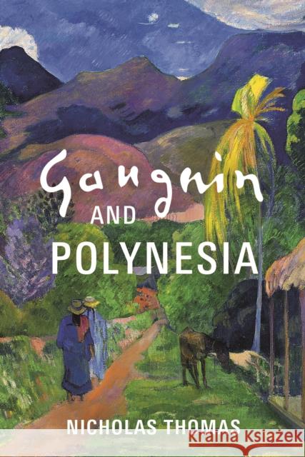 Gauguin and Polynesia Nicholas Thomas 9781801105248 Bloomsbury Publishing PLC - książka