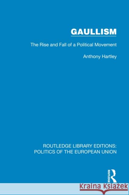 Gaullism: The Rise and Fall of a Political Movement Anthony Hartley 9781041083122 Routledge - książka