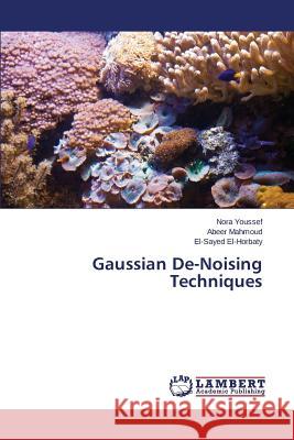Gaussian De-Noising Techniques Youssef Nora                             Mahmoud Abeer                            El-Horbaty El-Sayed 9783659495700 LAP Lambert Academic Publishing - książka