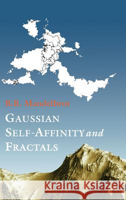 Gaussian Self-Affinity and Fractals: Globality, the Earth, 1/F Noise, and R/S Mandelbrot, Benoit 9780387989938 Springer - książka