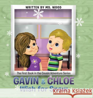 Gavin & Chloe Wish for Snow: The First Book in the Cousin Adventure Series MS Wood, Nicolás Milano 9781546210870 Authorhouse - książka