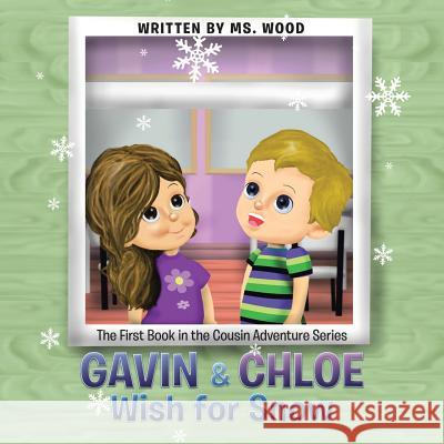 Gavin & Chloe Wish for Snow: The First Book in the Cousin Adventure Series MS Wood, Nicolás Milano 9781546210894 Authorhouse - książka