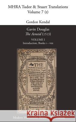 Gavin Douglas, 'The Aeneid' (1513) Volume 1: Introduction, Books I - VIII Kendal, Gordon 9781781880869 Modern Humanities Research Association - książka