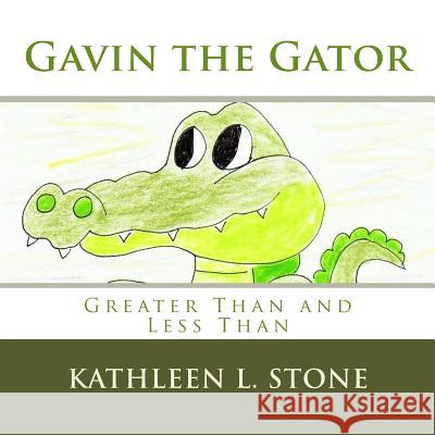 Gavin the Gator: Greater Than and Less Than Kathleen L. Stone 9781539166672 Createspace Independent Publishing Platform - książka