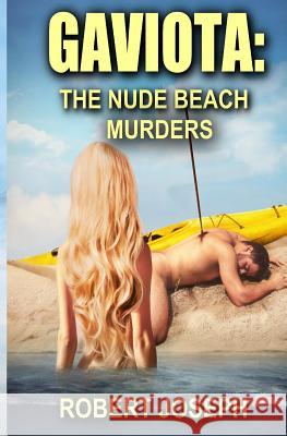 Gaviota: The Nude Beach Murders Robert Joseph 9781546749691 Createspace Independent Publishing Platform - książka