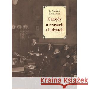 Gawędy o czasach i ludziach Meysztowicz Walerian 9788375657029 LTW - książka