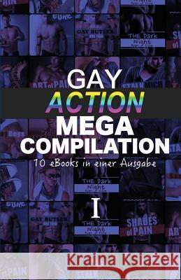 Gay Action Mega Compilation I: 10 eBooks in einer Ausgabe U. A R. Ezra 9781514803448 Createspace Independent Publishing Platform - książka