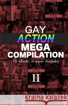 Gay Action Mega Compilation II: 10 eBooks in einer Ausgabe A. Sander U. A R. Ezra 9781514803523 Createspace Independent Publishing Platform - książka