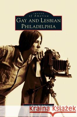 Gay and Lesbian Philadelphia Thom Nickels 9781531606336 Arcadia Publishing Library Editions - książka