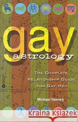 Gay Astrology: The Complete Relationship Guide for Gay Men Michael Yawney 9780446677394 Warner Books - książka