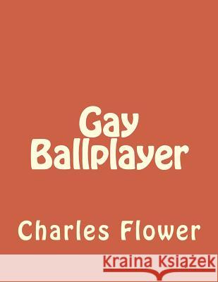 Gay Ballplayer MR Charles E. Flower 9781984003775 Createspace Independent Publishing Platform - książka