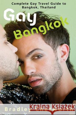 Gay Bangkok: Complete Gay Travel Guide to Bangkok, Thailand Bradley Chetworth 9781539741343 Createspace Independent Publishing Platform - książka