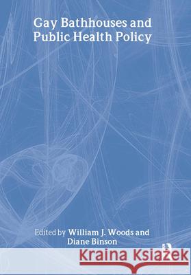 Gay Bathhouses and Public Health Policy William J. Woods Diane Binson 9781560232728 Harrington Park Press - książka